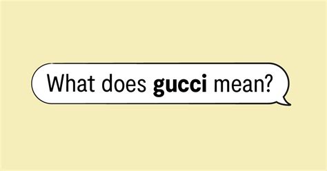 what does gucci mean in slang|gucci meaning in italian.